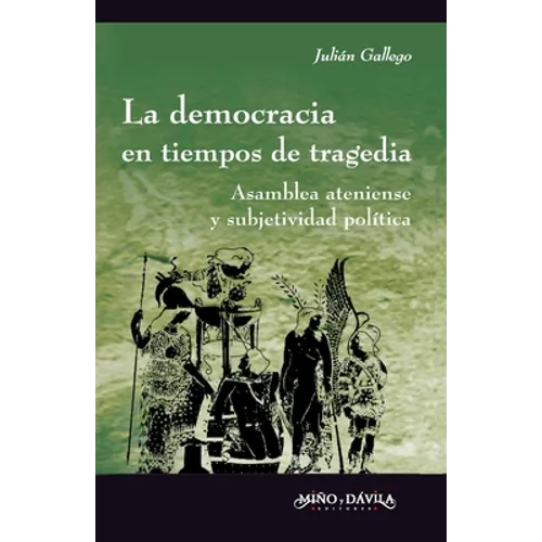 La democracia en tiempos de tragedia: Asamblea ateniense y subjetividad política - Paperback