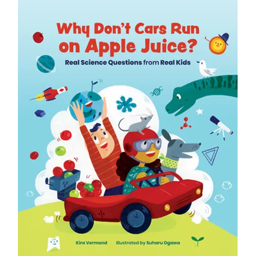 Why Don't Cars Run on Apple Juice?: Real Science Questions from Real Kids - Hardcover