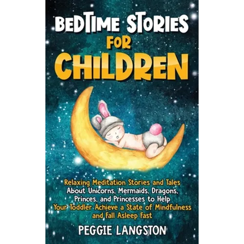 Bedtime Stories for Children: Relaxing Meditation Stories and Tales About Unicorns, Mermaids, Dragons, Princes, and Princesses to Help Your Toddler Ac - Hardcover