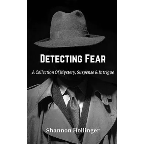 Detecting Fear: A Collection Of Mystery, Suspense & Intrigue - Paperback