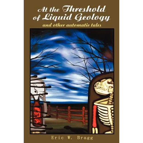At the Threshold of Liquid Geology: And Other Automatic Tales - Paperback