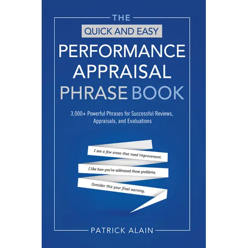 The Quick and Easy Performance Appraisal Phrase Book: 3,000+ Powerful Phrases for Successful Reviews, Appraisals and Evaluations - Paperback