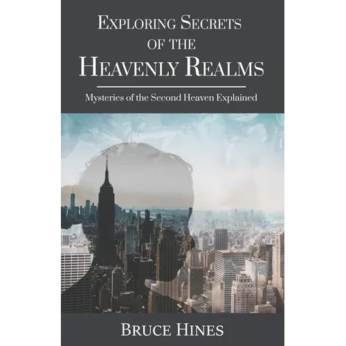 Exploring Secrets of the Heavenly Realm: Mysteries of the Second Heaven Explained - Paperback