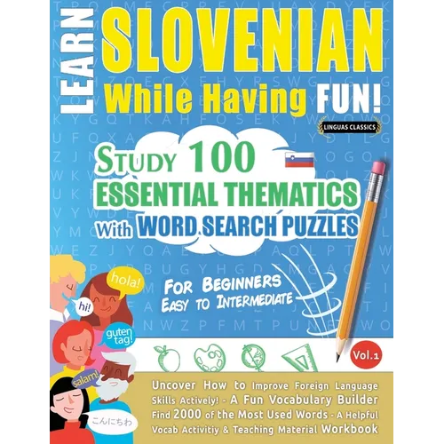 Learn Slovenian While Having Fun! - For Beginners: Easy to Intermediate - Study 100 Essential Thematics with Word Search Puzzles - Vol.1 - Paperback