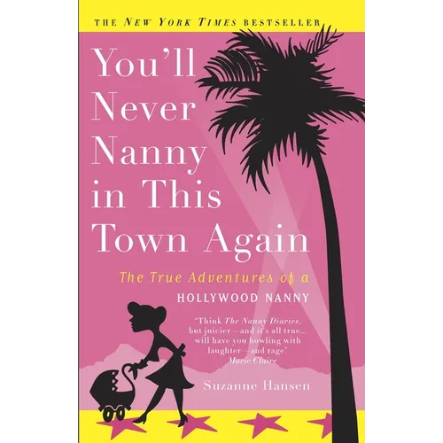 You'll Never Nanny in This Town Again: The True Adventures of a Hollywood Nanny - Paperback