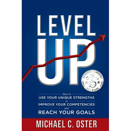 Level Up: How to Use Your Unique Strengths to Develop Your Competencies and Reach Your Goals - Paperback