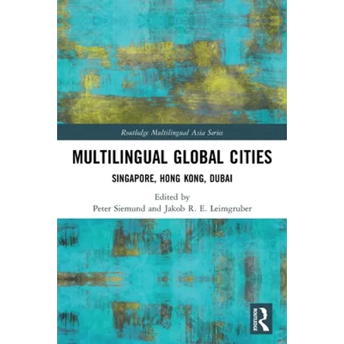 Multilingual Global Cities: Singapore, Hong Kong, Dubai - Paperback