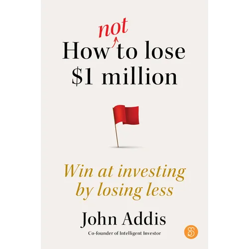 How Not to Lose $1 Million: Win at Investing by Losing Less - Paperback