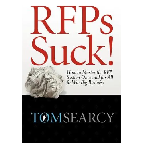 RFPs Suck! How to Master the RFP System Once and for All to Win Big Business - Hardcover