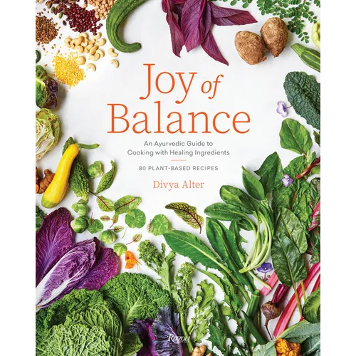 Joy of Balance - An Ayurvedic Guide to Cooking with Healing Ingredients: 80 Plant-Based Recipes - Hardcover