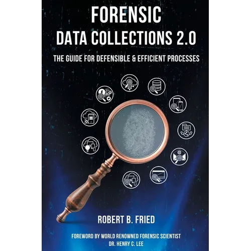 Forensic Data Collections 2.0: The Guide for Defensible & Efficient Processes - Paperback