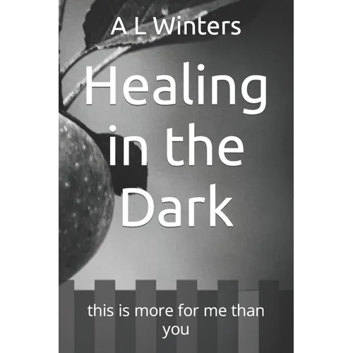Healing in the Dark: this is more for me than you - Paperback