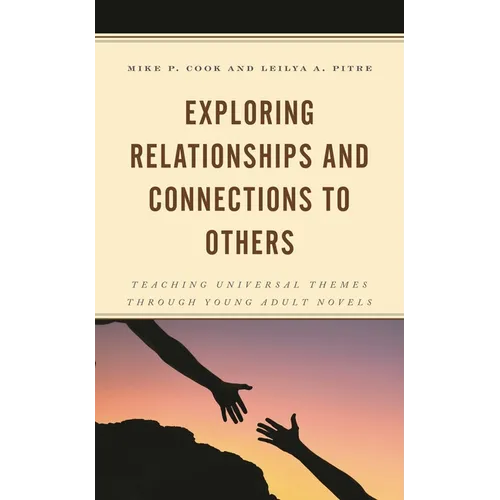 Exploring Relationships and Connections to Others: Teaching Universal Themes Through Young Adult Novels - Paperback