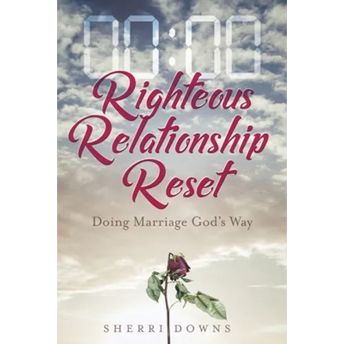 Righteous Relationship Reset: Doing Marriage God's Way - Paperback