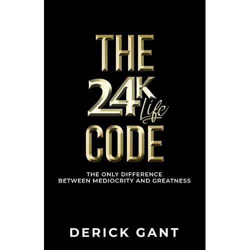 The 24K Life Code: The only difference between mediocrity and GREATNESS - Paperback