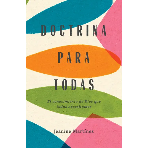 Doctrina Para Todas: El Conocimiento de Dios Que Todas Necesitamos - Paperback