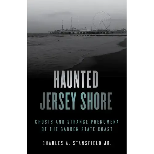Haunted Jersey Shore: Ghosts and Strange Phenomena of the Garden State Coast - Paperback