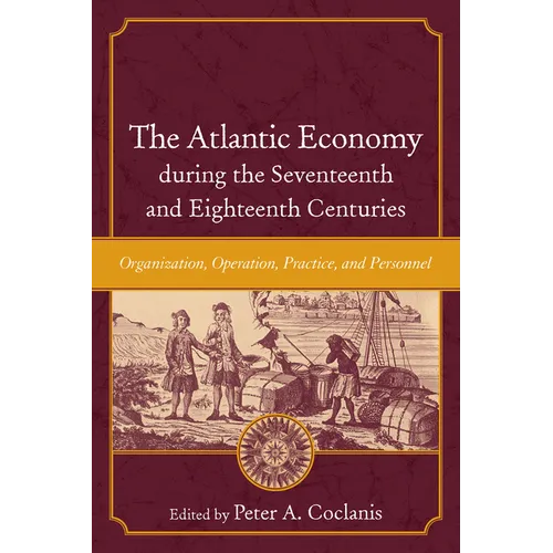 The Atlantic Economy during the Seventeenth and Eighteenth Centuries: Organization, Operation, Practice, and Personnel - Paperback