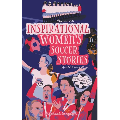 The Most Inspirational Women's Soccer Stories Of All Time - Paperback