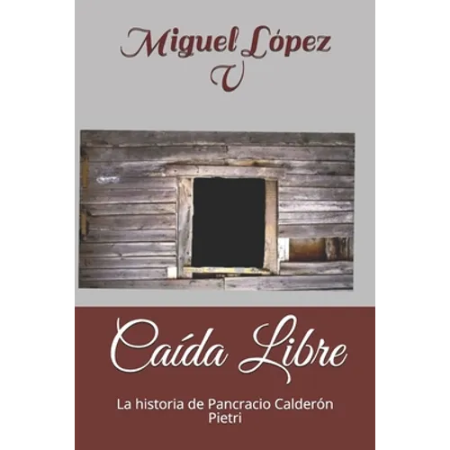 Caída Libre: La historia de Pancracio Calderón Pietri - Paperback