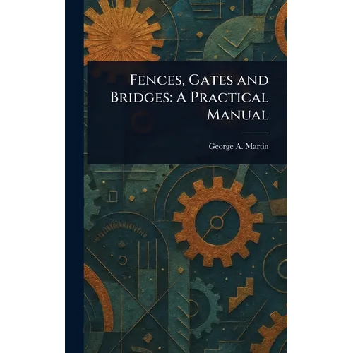 Fences, Gates and Bridges: A Practical Manual - Hardcover