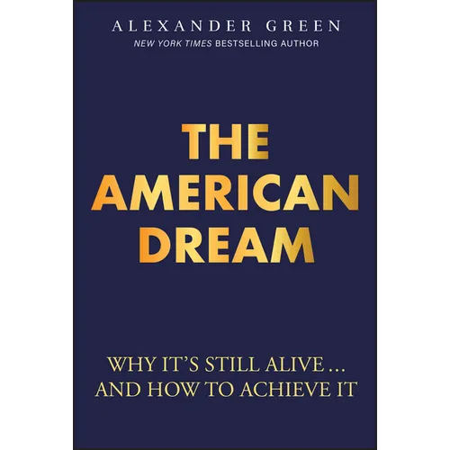 The American Dream: Why It's Still Alive... and How to Achieve It - Hardcover