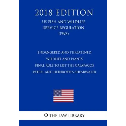 Endangered and Threatened Wildlife and Plants - Final Rule to List the Galapagos Petrel and Heinroth's Shearwater (US Fish and Wildlife Service Regula - Paperback