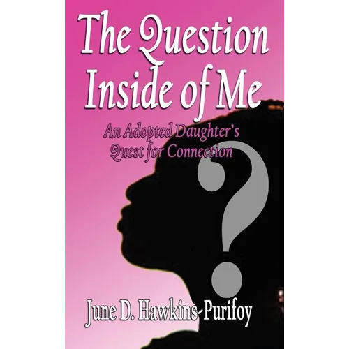The Question Inside of Me: An Adopted Daughter's Quest for Connection - Hardcover