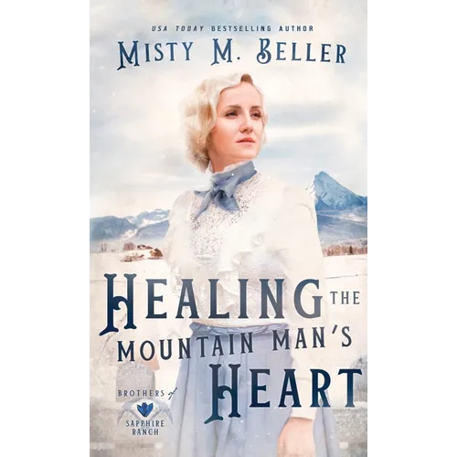 Healing the Mountain Man's Heart - Hardcover