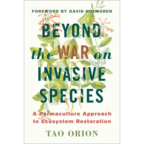 Beyond the War on Invasive Species: A Permaculture Approach to Ecosystem Restoration - Paperback