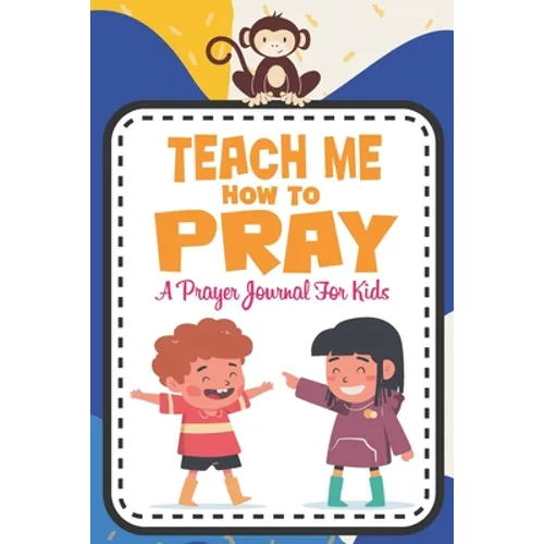 Teach me how to pray: A Christian Inspirational Devotional Notebook / Journal for kids (6" X 9") Friends - Paperback