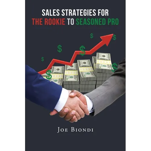 Sales Strategies for the Rookie to Seasoned Pro - Paperback