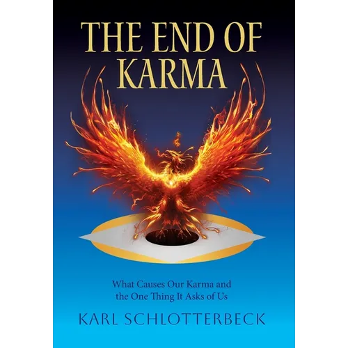 The End of Karma: What Causes Our Karma and the One Thing It Asks of Us - Hardcover