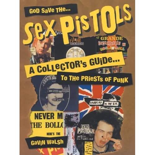 God Save the Sex Pistols: A Collector's Guide to the Priests of Punk - Paperback