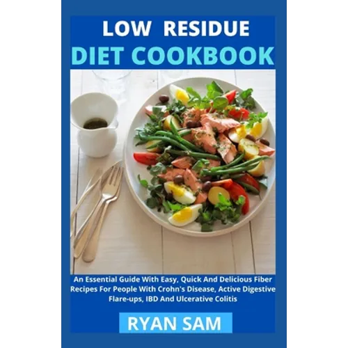 Low Residue Diet Cookbook: An Essential Guide With Easy, Quick And Delicious Fiber Recipes For People With Crohn's Disease, Active Digestive Flar - Paperback