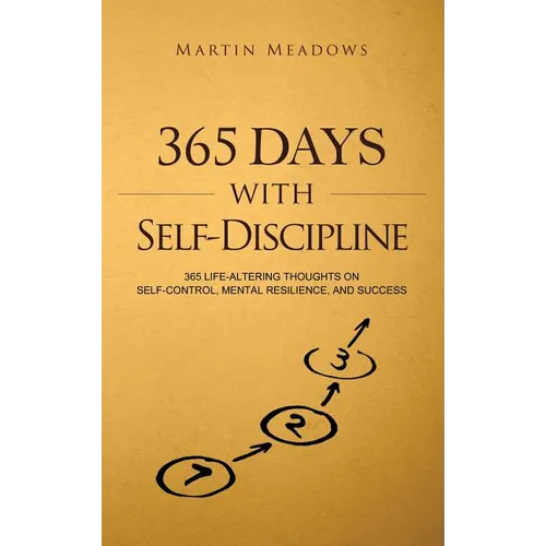 365 Days With Self-Discipline: 365 Life-Altering Thoughts on Self-Control, Mental Resilience, and Success - Hardcover