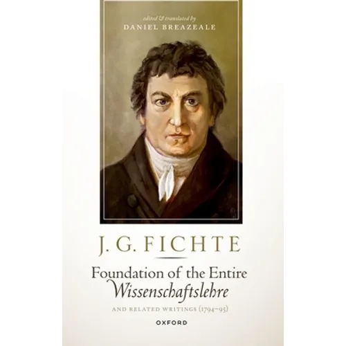 J. G. Fichte: Foundation of the Entire Wissenschaftslehre and Related Writings, 1794-95 - Paperback