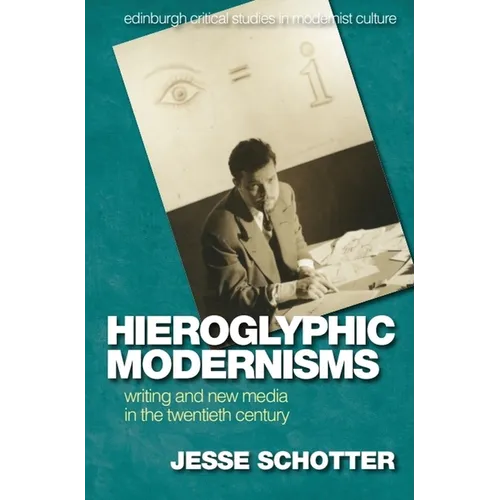 Hieroglyphic Modernisms: Writing and New Media in the Twentieth Century - Paperback