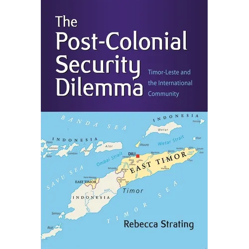 The Post-Colonial Security Dilemma: Timor-Leste and the International Community - Paperback