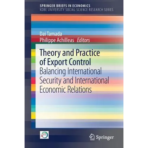 Theory and Practice of Export Control: Balancing International Security and International Economic Relations - Paperback