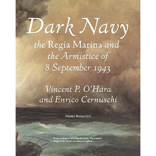 Dark Navy: The Italian Regia Marina and the Armistice of 8 September 1943 - Paperback