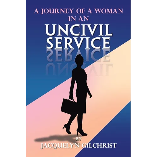 A Journey of a Woman in an Uncivil Service - Paperback