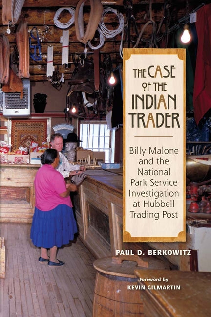 The Case of the Indian Trader: Billy Malone and the National Park Service Investigation at Hubbell Trading Post - Paperback