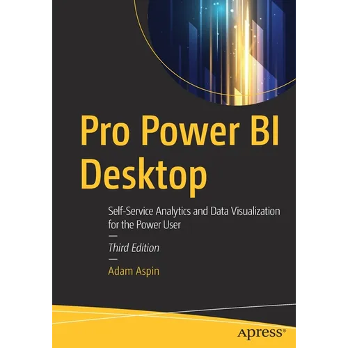 Pro Power Bi Desktop: Self-Service Analytics and Data Visualization for the Power User - Paperback