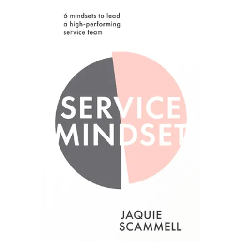 Service Mindset: 6 Mindsets to Lead a High-Performing Service Team - Paperback
