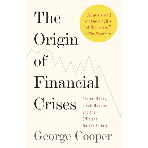 The Origin of Financial Crises: Central Banks, Credit Bubbles, and the Efficient Market Fallacy - Paperback
