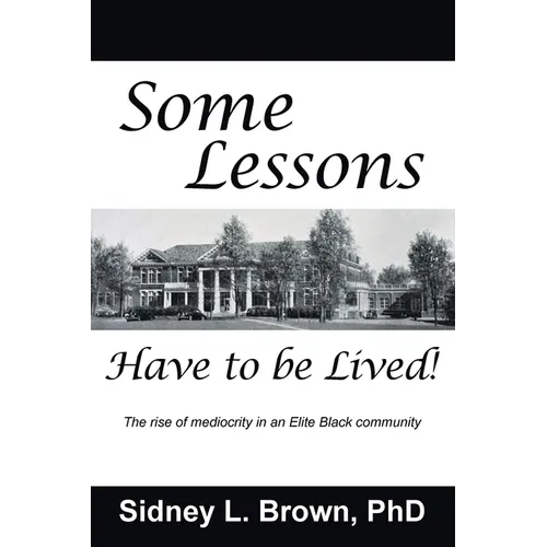 Some Lessons Have to be Lived: The rise of mediocrity in an Elite Black community - Paperback
