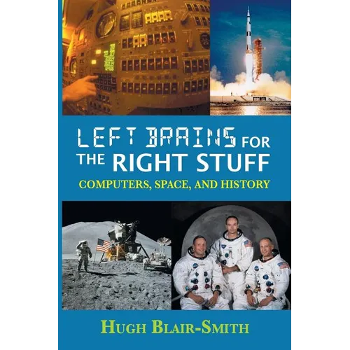 Left Brains for the Right Stuff: Computers, Space, and History - Paperback