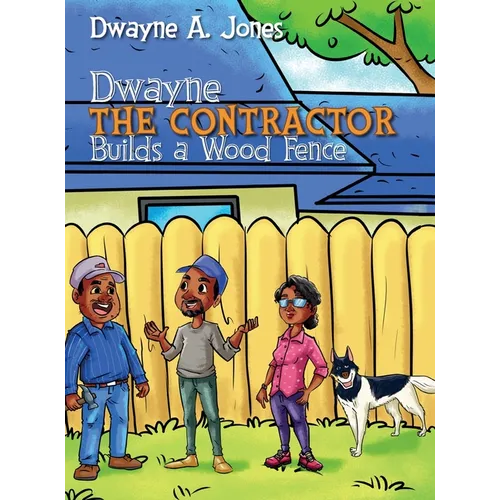 Dwayne the Contractor Builds a Wood Fence - Hardcover