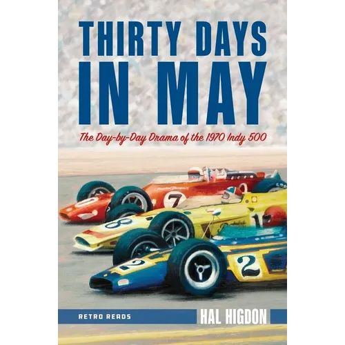 Thirty Days in May: The Day-by-Day Drama of the 1970 Indy 500 - Paperback